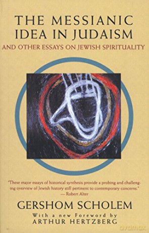 The Messianic Idea in Judaism: And Other Essays on Jewish Spirituality - Gershom Scholem [KSIĄŻKA]