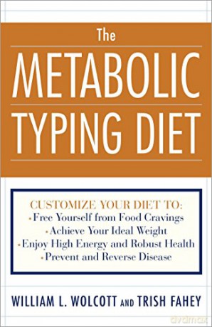 The Metabolic Typing Diet: Customize Your Diet To: Free Yourself from Food Cravings: Achieve Your Ideal Weight; Enjoy High Energy and Robust Health; Prevent and Reverse Disease - William L. Wolcott [KSIĄŻKA]
