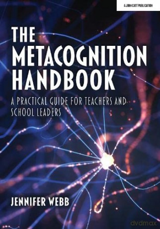 The Metacognition Handbook: A Practical Guide for Teachers and School Leaders - Jennifer Webb [KSIĄŻKA]