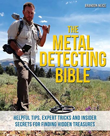The Metal Detecting Bible: Helpful Tips, Expert Tricks and Insider Secrets for Finding Hidden Treasures - Brandon Neice [KSIĄŻKA]