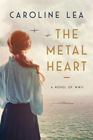The Metal Heart: A Novel of Love and Valor in World War II - Caroline Lea [KSIĄŻKA]