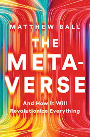The Metaverse: And How it Will Revolutionize Everything - Matthew Ball [KSIĄŻKA]