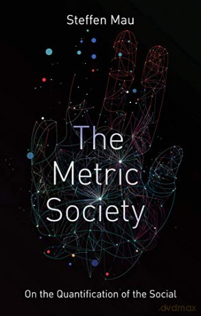 The Metric Society: On the Quantification of the Social - Steffen Mau [KSIĄŻKA]