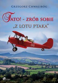 Tato! - zrób sobie "z lotu ptaka" - Grzegorz Chwalibóg [KSIĄŻKA]
