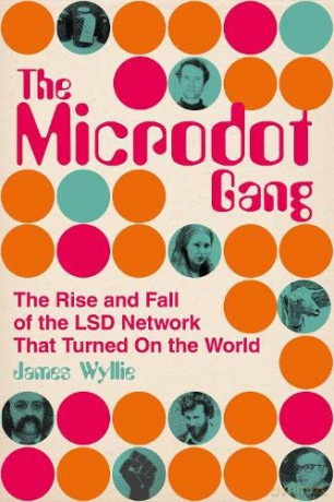The Microdot Gang: The Rise and Fall of the LSD Network That Turned On the World - James Wyllie [KSIĄŻKA]