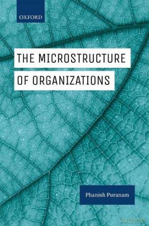 The Microstructure of Organizations - Phanish Puranam [KSIĄŻKA]