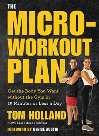 The Micro-Workout Plan: Get the Body You Want Without the Gym in 15 Minutes or Less a Day - Tom Holland [KSIĄŻKA]