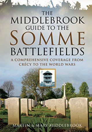 The Middlebrook Guide to the Somme Battlefields: A Comprehensive Coverage from Crecy to the World Wars - Mary Middlebrook [KSIĄŻKA]