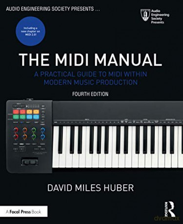 The MIDI Manual: A Practical Guide to MIDI within Modern Music Production (Audio Engineering Society Presents) - David Miles Huber [KSIĄŻKA]