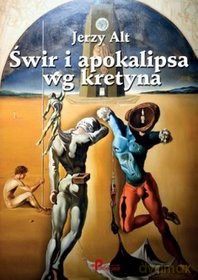 Świr i apokalipsa wg kretyna - Jerzy Alt [KSIĄŻKA]
