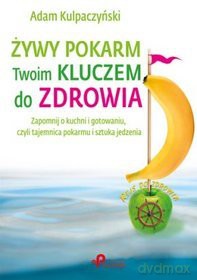Żywy pokarm Twoim kluczem do zdrowia - Adam Kulpaczyński [KSIĄŻKA]