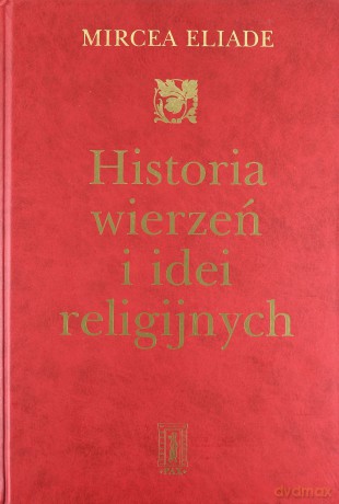 Historia wierzen i idei religijnych T. 3 - Mircea Eliade [KSIĄŻKA]