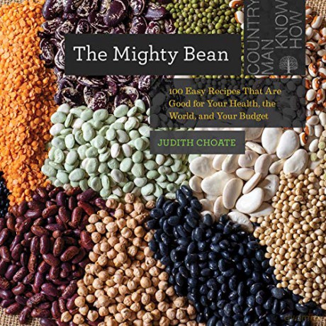 The Mighty Bean: 100 Easy Recipes That Are Good for Your Health, the World, and Your Budget (Countryman Know How) - Judith Choate [KSIĄŻKA]