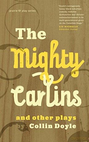 The Mighty Carlins and Other Plays (Prairie Play): 33 - Collin Doyle [KSIĄŻKA]