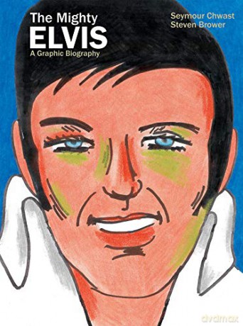 The Mighty Elvis: A Graphic Biography - Seymour Chwast [KSIĄŻKA]