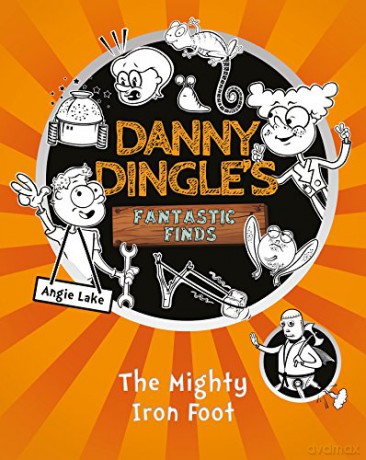 The Mighty Iron Foot (Danny Dingle's Fantastic Finds, Book 4) - Angie Lake [KSIĄŻKA]