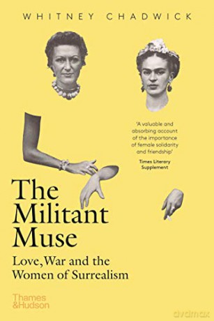 The Militant Muse: Love, War and the Women of Surrealism - Whitney Chadwick [KSIĄŻKA]