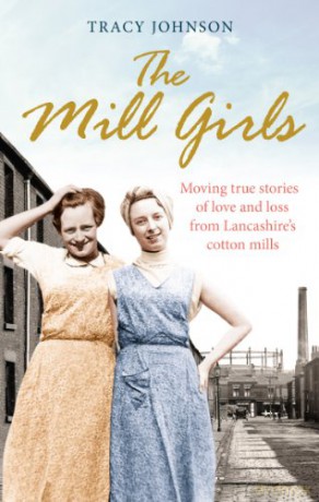 The Mill Girls: Moving true stories of love and loss from inside Lancashire's cotton mills - Tracy Johnson [KSIĄŻKA]
