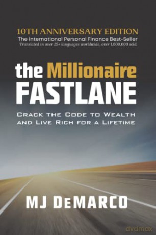 The Millionaire Fastlane: Crack the Code to Wealth and Live Rich for a Lifetime - MJ DeMarco [KSIĄŻKA]