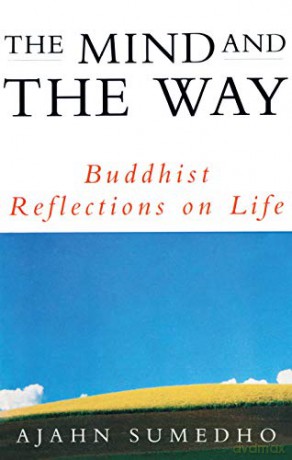 The Mind And The Way: Buddhist Reflections on Life - Ajahn Sumedho [KSIĄŻKA]