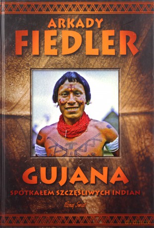 Gujana . Spotkałem szczęśliwych indian - Arkady Fiedler [KSIĄŻKA]