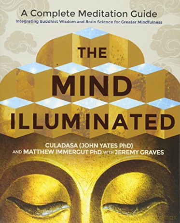 The Mind Illuminated: A Complete Meditation Guide Integrating Buddhist Wisdom and Brain Science for Greater Mindfulness - John Yates Phd [KSIĄŻKA]