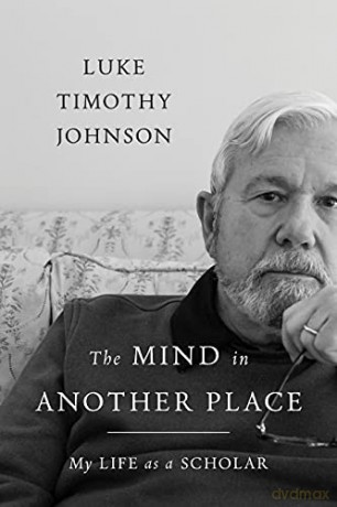 The Mind in Another Place: My Life as a Scholar - Luke Timothy Johnson [KSIĄŻKA]