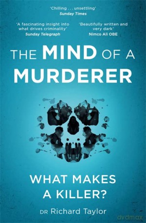 The Mind of a Murderer: A glimpse into the darkest corners of the human psyche, from a leading forensic psychiatrist - Richard Taylor [KSIĄŻKA]