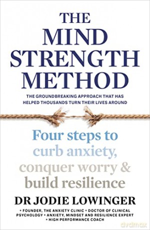 The Mind Strength Method: Four steps to curb anxiety, conquer worry and build resilience - Dr Jodie Lowinger [KSIĄŻKA]