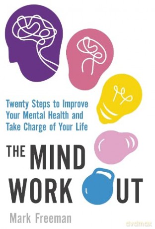 The Mind Workout: Twenty steps to improve your mental health and take charge of your life (Tom Thorne Novels) - Mark Freeman [KSIĄŻKA]