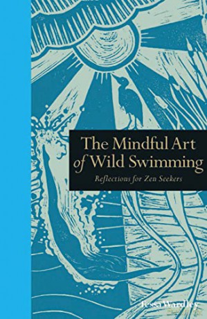 The Mindful Art of Wild Swimming: Reflections for Zen Seekers (Mindfulness) - Tessa Wardley [KSIĄŻKA]