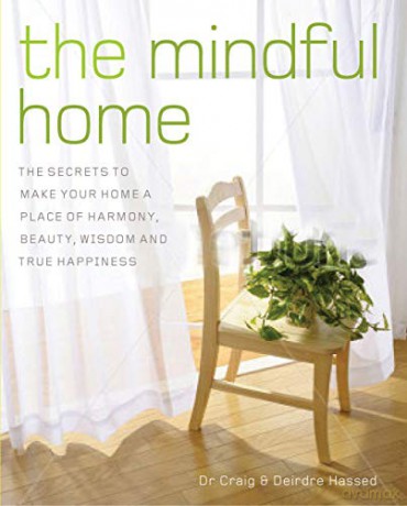 The Mindful Home: The Secrets to Making Your Home a Place of Harmony, Beauty, Wisdom and True Happiness - Craig Hassed [KSIĄŻKA]