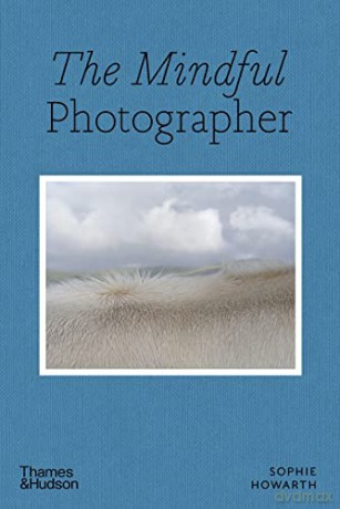 The Mindful Photographer - Sophie Howarth [KSIĄŻKA]