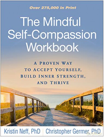 The Mindful Self-Compassion Workbook: A Proven Way to Accept Yourself, Build Inner Strength, and Thrive - Kristin Neff [KSIĄŻKA]
