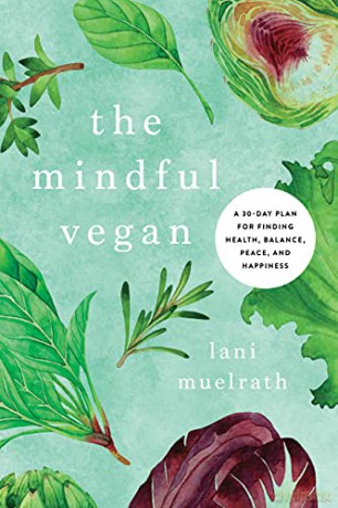 The Mindful Vegan: A 30-Day Plan for Finding Health, Balance, Peace, and Happiness - Muelrath [KSIĄŻKA]