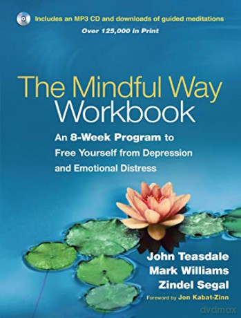 The Mindful Way Workbook: An 8-Week Program to Free Yourself from Depression and Emotional Distress - John Teasdale [KSIĄŻKA]