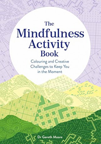 The Mindfulness Activity Book: Colouring and Creative Challenges to Keep You in the Moment (Adult Activity Book) - Gareth Moore [KSIĄŻKA]