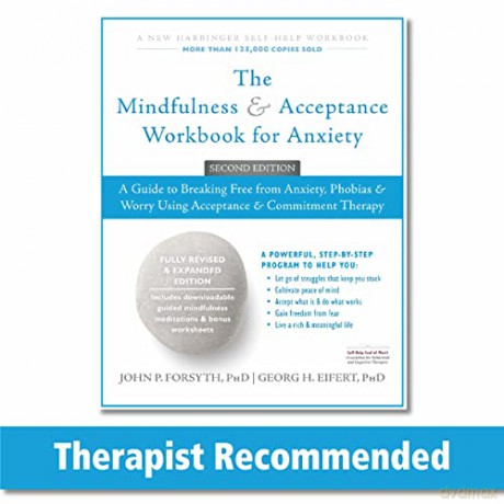 The Mindfulness and Acceptance Workbook for Anxiety: A Guide to Breaking Free From Anxiety, Phobias, and Worry Using Acceptance and Commitment Therapy - John P. Forsyth [KSIĄŻKA]