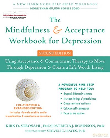 The Mindfulness and Acceptance Workbook for Depression, 2nd Edition: Using Acceptance and Commitment Therapy to Move Through Depression and Create a Life Worth Living - Kirk D. Strosahl PhD [KSIĄŻKA]