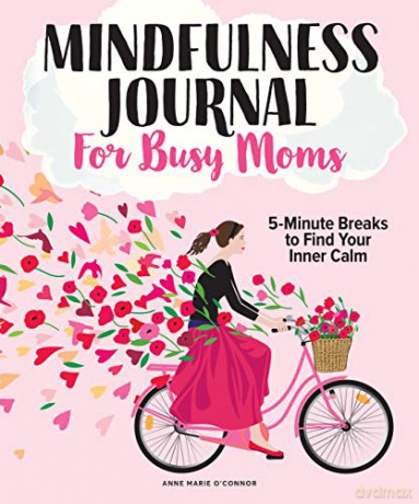 The Mindfulness Journal for Busy Moms - Anne Marie O'Connor [KSIĄŻKA]
