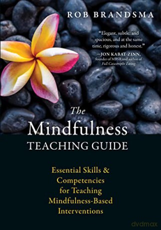 The Mindfulness Teaching Guide: Essential Skills and Competencies for Teaching Mindfulness-Based Interventions - Rob Brandsma [KSIĄŻKA]