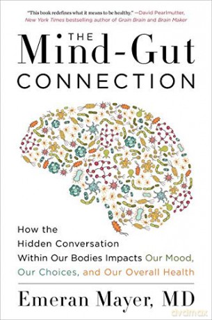 The Mind-Gut Connection: How the Hidden Conversation Within Our Bodies Impacts Our Mood, Our Choices, and Our Overall Health - Emeran Mayer [KSIĄŻKA]