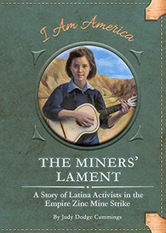 The Miners' Lament: A Story of Latina Activists in the Empire Zinc Mine Strike (I am America Set 4) - Judy Dodge Cummings [KSIĄŻKA]