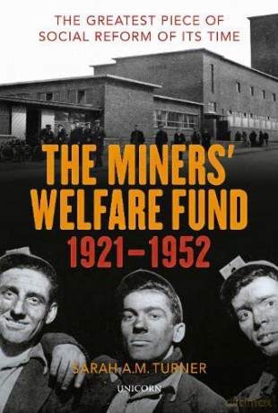 The Miners' Welfare Fund 1921-1952: The Greatest Piece of Social Reform of its Time - Sarah A.M. Turner [KSIĄŻKA]