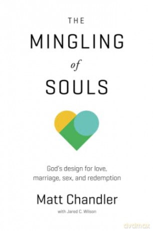 The Mingling of Souls: God's Design for Love, Marriage, Sex, and Redemption (Chandler Matt) [Assorted Cover Image] - Matt Chandler [KSIĄŻKA]