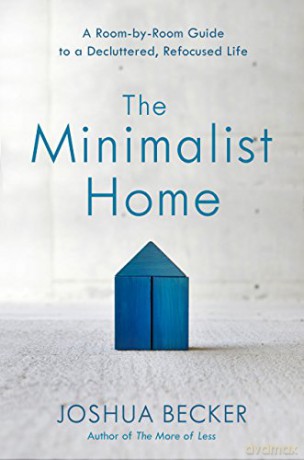 The Minimalist Home: A Room-By-Room Guide to a Decluttered, Refocused Life - Joshua Becker [KSIĄŻKA]