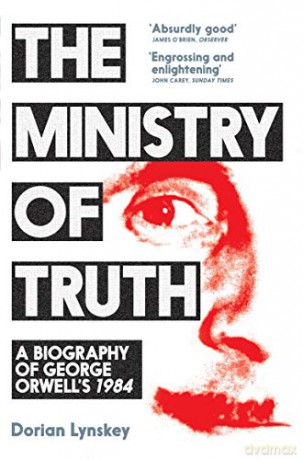 The Ministry of Truth: A Biography of George Orwell's 1984 - Dorian Lynskey [KSIĄŻKA]