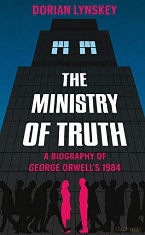 The Ministry of Truth: A Biography of George Orwell's 1984 - Dorian Lynskey [KSIĄŻKA]