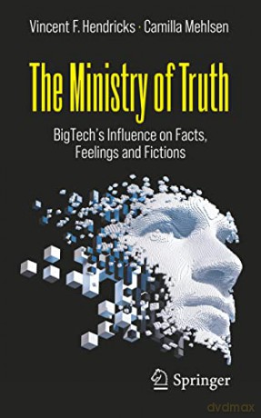 The Ministry of Truth: BigTech's Influence on Facts, Feelings and Fictions - Vincent F. Hendricks [KSIĄŻKA]