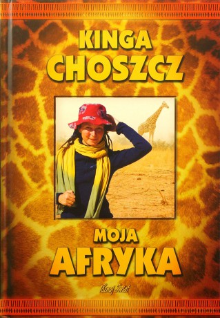 Moja Afryka - wyd .II - Kinga Choszcz [KSIĄŻKA]